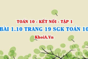 Bài 1.10 trang 19 SGK Toán 10 tập 1 Kết nối tri thức